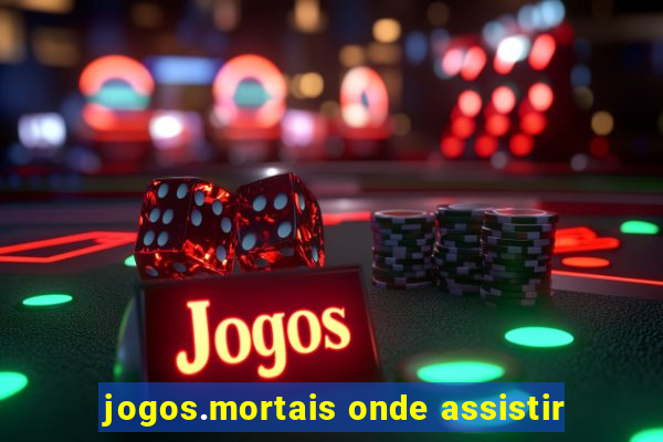 jogos.mortais onde assistir